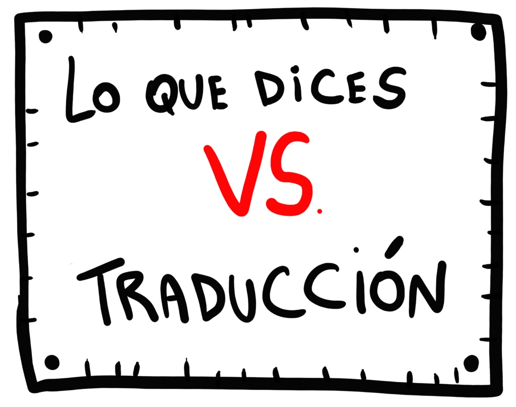 Lo que dices vs Traducción…